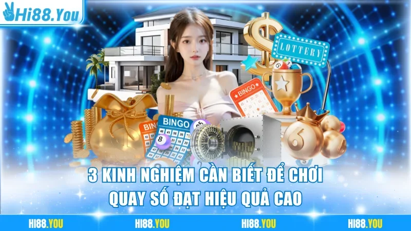 3 kinh nghiệm cần biết để chơi quay số đạt hiệu quả cao