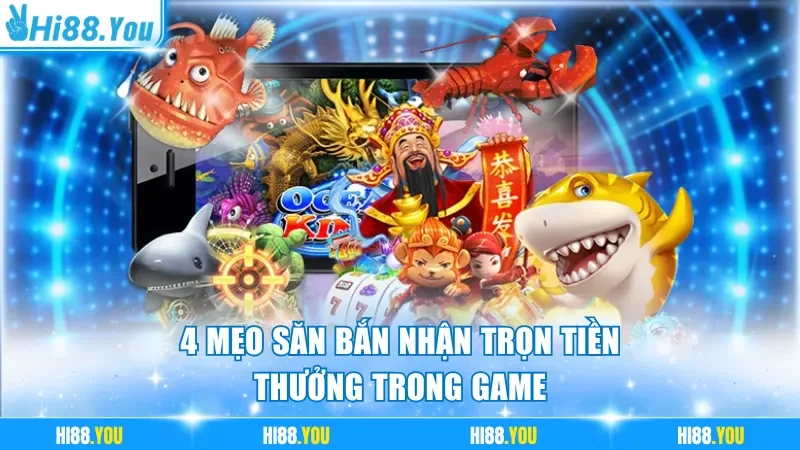 4 mẹo săn bắn nhận trọn tiền thưởng trong game