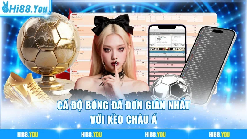 Cá độ bóng đá đơn giản nhất với kèo châu Á
