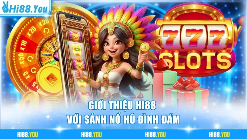 Giới thiệu Hi88 với sảnh nổ hũ đình đám