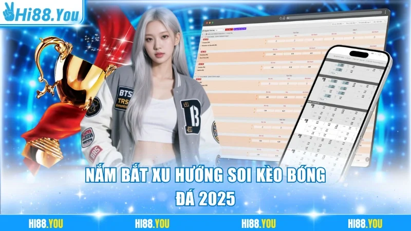 Nắm bắt xu hướng soi kèo bóng đá 2025
