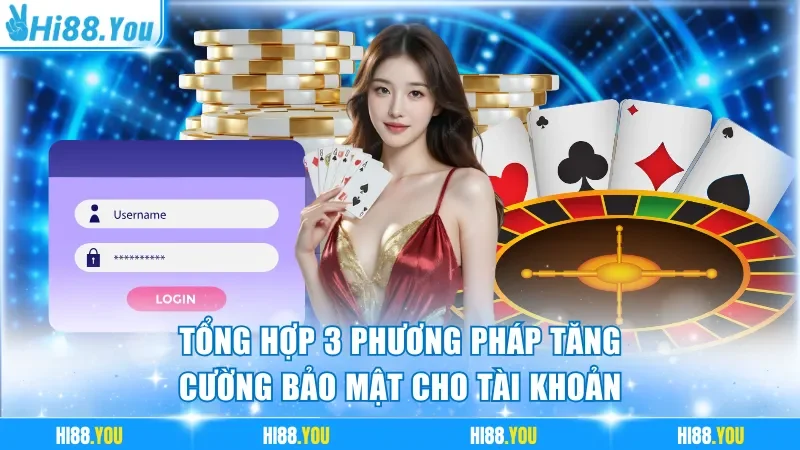 Tổng hợp 3 phương pháp tăng cường bảo mật cho tài khoản