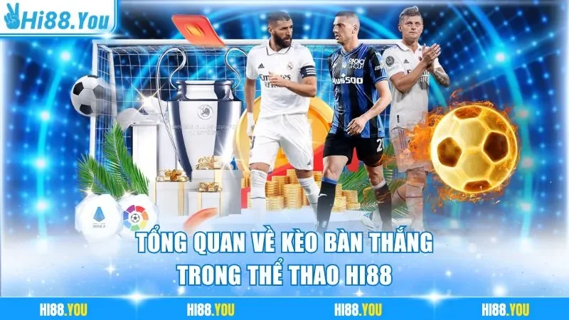 Tổng quan về kèo bàn thắng trong thể thao Hi88