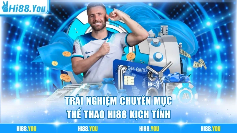 Trải nghiệm chuyên mục thể thao Hi88 kịch tính